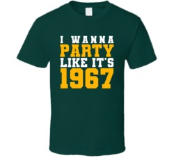 I Wanna Party Like Its 1967 Green Bay Football Champions T Shirt 38416932