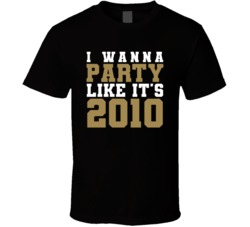 I Wanna Party Like Its 2010 New Orleans Football Champions T Shirt 38416953