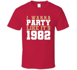 I Wanna Party Like Its 1982 San Francisco Football Champions T Shirt 38416969