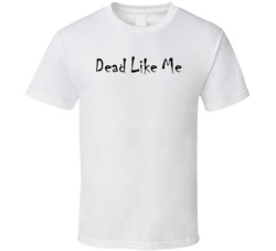 Dead Like Me 2000s Tv Show Fan T Shirt 38827136