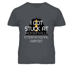 I Got Stuck At Jacksonville International Airport Funny T Shirt 4440130