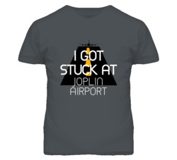 I Got Stuck At Joplin Airport Funny T Shirt 4440132