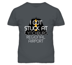 I Got Stuck At Lynchburg Regional Airport Funny T Shirt 4440144