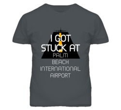 I Got Stuck At Palm Beach International Airport Funny T Shirt 4440172