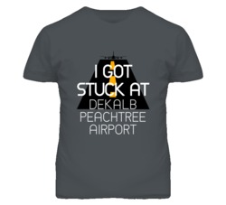 I Got Stuck At DeKalb Peachtree Airport Funny T Shirt 4440173