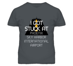 I Got Stuck At Phoenix Sky Harbor International Airport Funny T Shirt 4440175