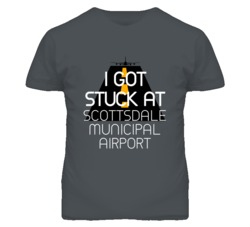 I Got Stuck At Scottsdale Municipal Airport Funny T Shirt 4440196