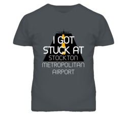 I Got Stuck At Stockton Metropolitan Airport Funny T Shirt 4440197