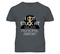 I Got Stuck At Salem Municipal Airport Funny T Shirt 4440204