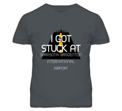 I Got Stuck At Sarasota-Bradenton International Airport Funny T Shirt 4440206
