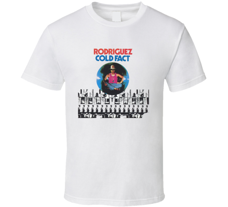 Cold Fact Rodriguez T Shirt Cold Fact Rodriguez T Shirt