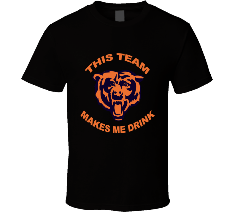 This Team Makes Me Drink Chicago Bears T Shirt