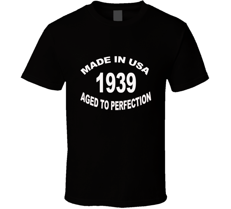 Made in USA Aged To Perfection 1939 T Shirt