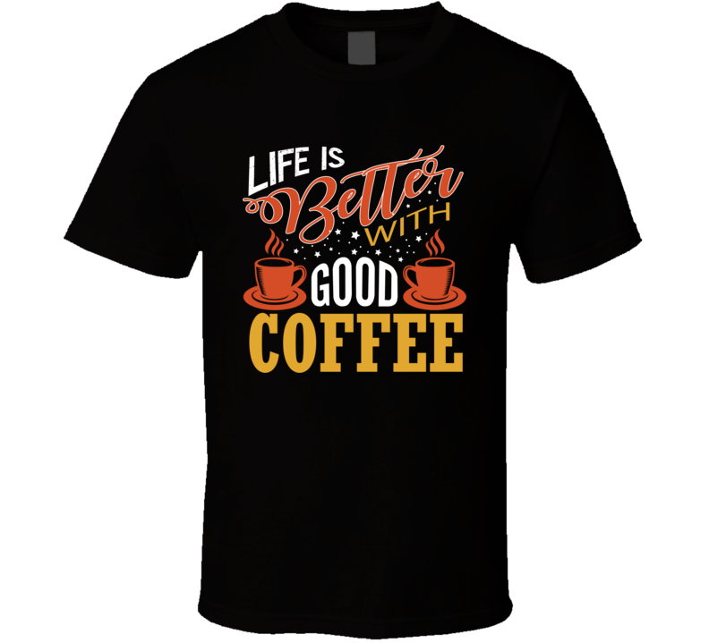 Good Coffee T Shirt Good Coffee T Shirt