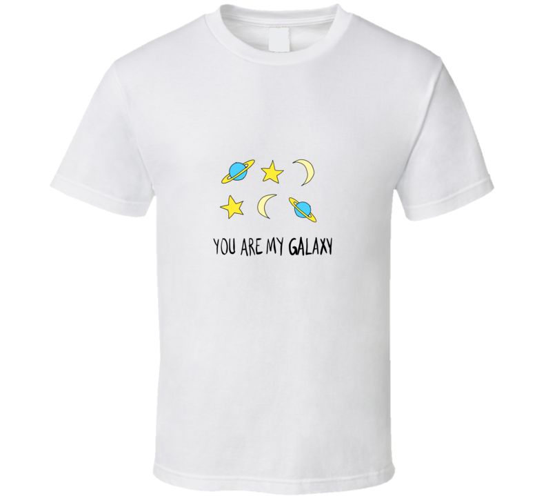 You Are My Galaxy - 148 T Shirt You Are My Galaxy - 148 T Shirt