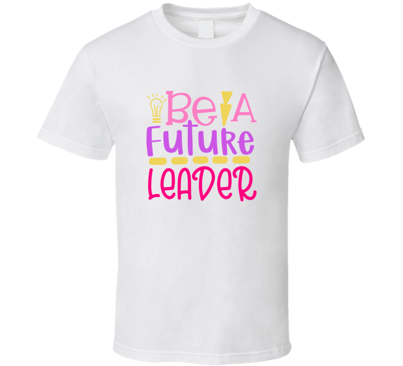 Be A Future Leader - School 37 T Shirt Be A Future Leader - School 37 T Shirt