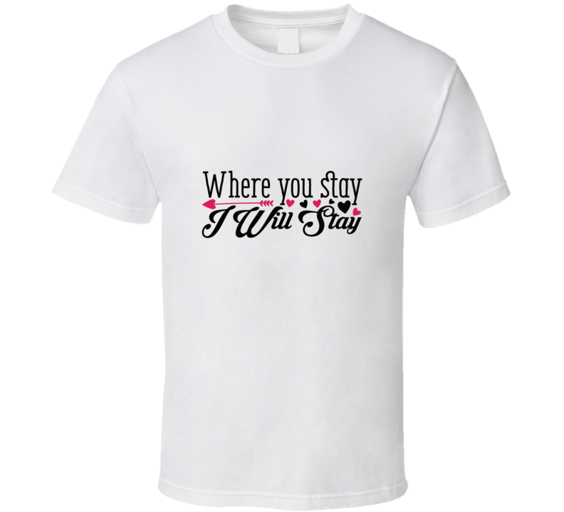 Where You Stay I Will Stay - Valentine 26 T Shirt Where You Stay I Will Stay - Valentine 26 T Shirt