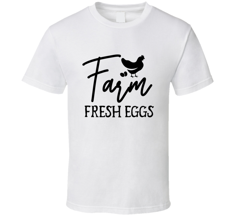 Farm Fresh Eggs - Food 15 T Shirt Farm Fresh Eggs - Food 15 T Shirt