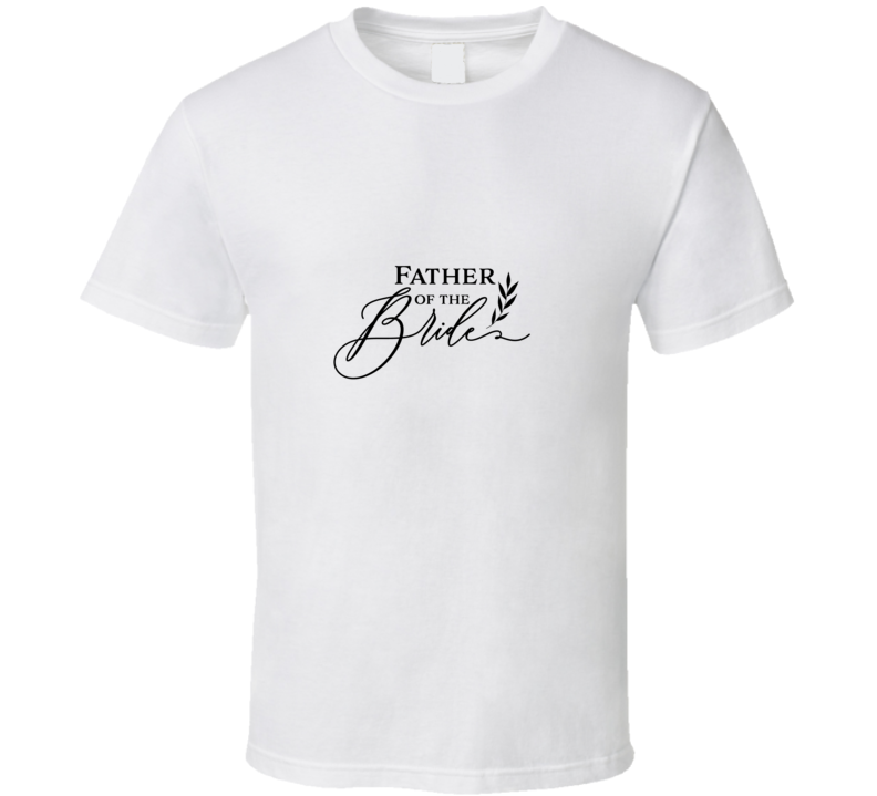 Father Of The Bride T Shirt Father Of The Bride T Shirt