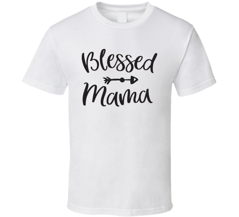 Blessed Mama T Shirt Blessed Mama T Shirt