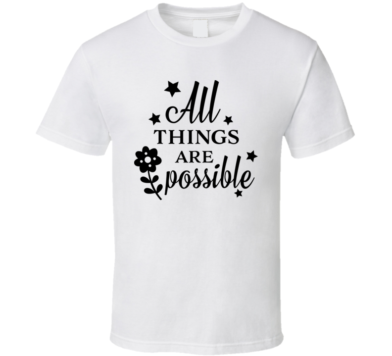 All Things Are Possible Ii T Shirt All Things Are Possible Ii T Shirt