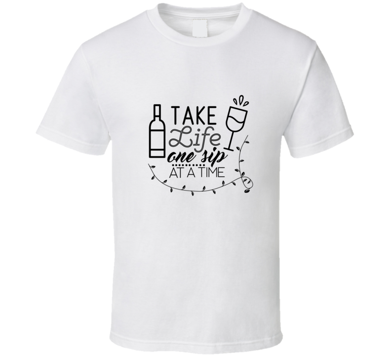 One Sip At A Time T Shirt One Sip At A Time T Shirt