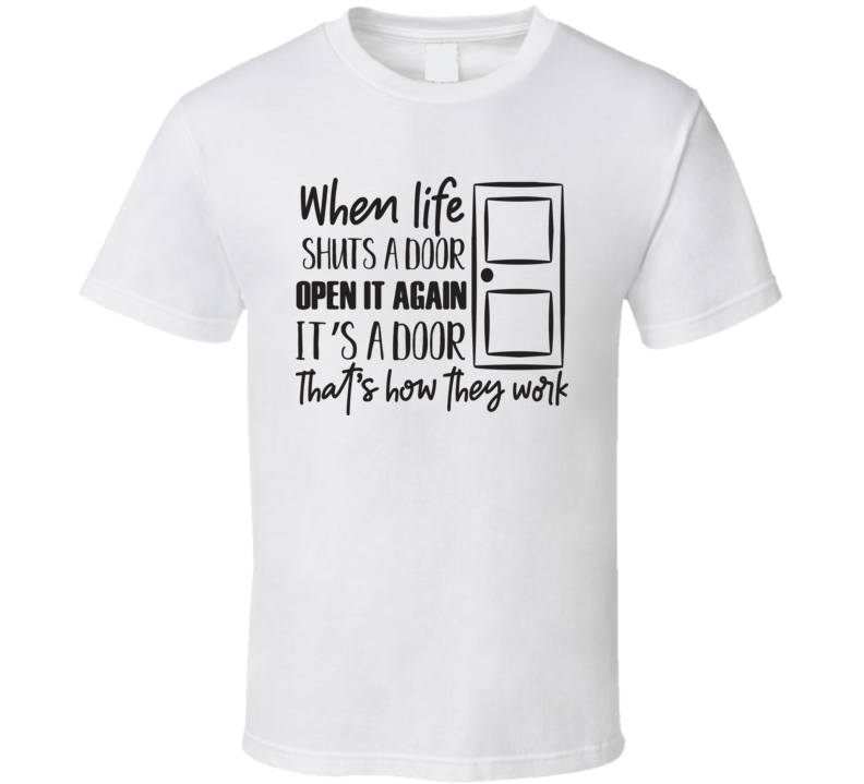 When Life Shuts A Door T Shirt When Life Shuts A Door T Shirt