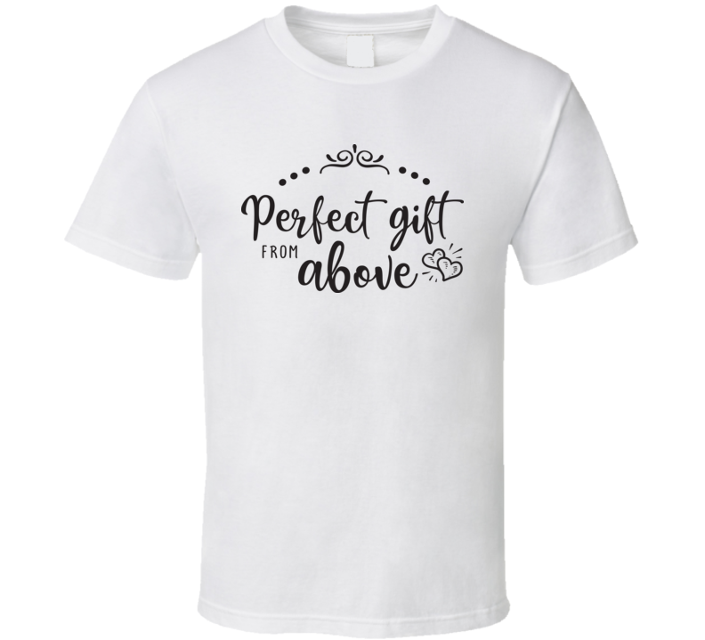 Perfect Gift From Above T Shirt Perfect Gift From Above T Shirt