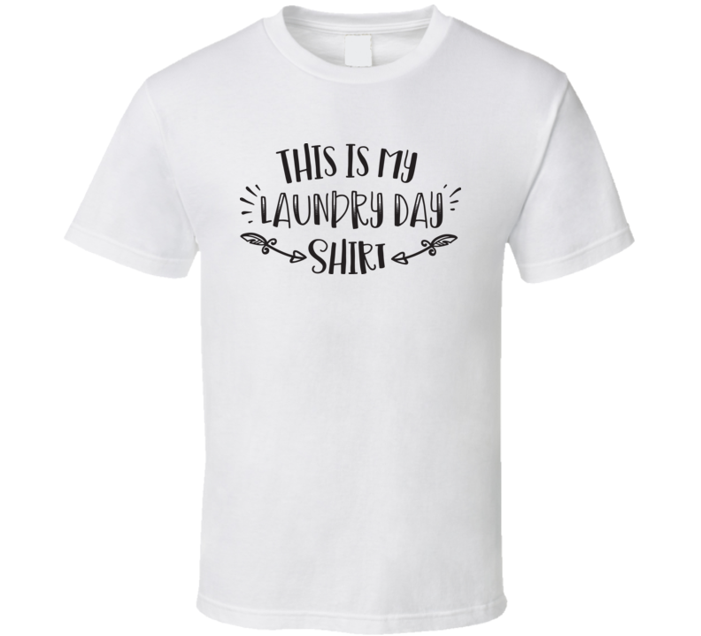 This Is My Laundry Day T Shirt This Is My Laundry Day T Shirt