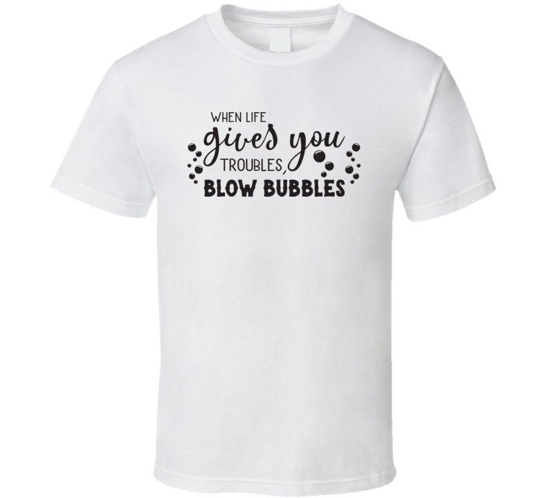 When Life Gives You Troubles T Shirt When Life Gives You Troubles T Shirt