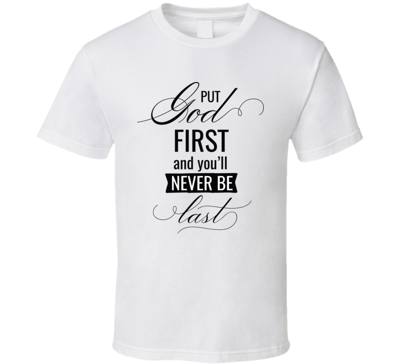 Put God First T Shirt Put God First T Shirt