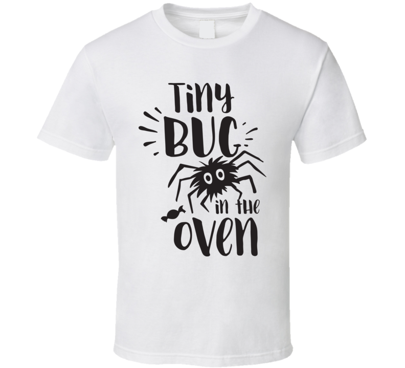 Tiny Bug In The Oven T Shirt Tiny Bug In The Oven T Shirt