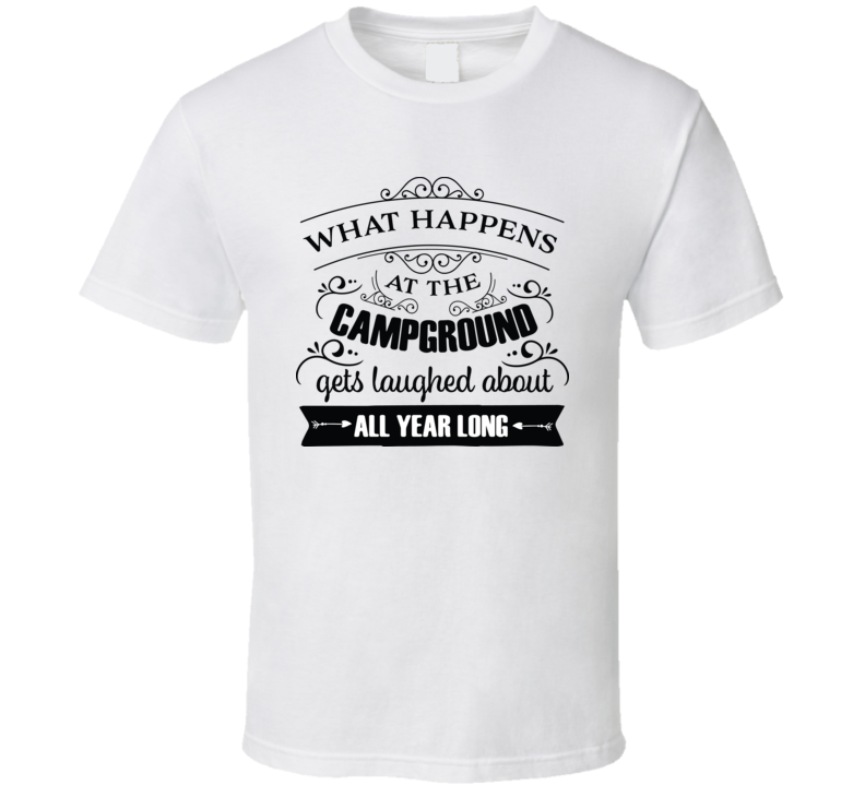 What Happens At The Campground T Shirt What Happens At The Campground T Shirt