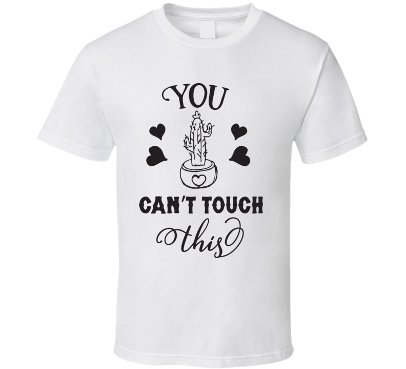 You Can't Touch This T Shirt You Can't Touch This T Shirt