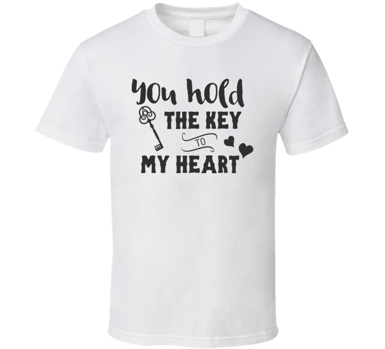 You Hold The Key To My Heart T Shirt You Hold The Key To My Heart T Shirt