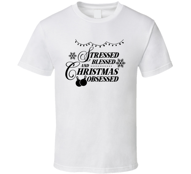 Stressed Blessed And Christmas Obsessed T Shirt Stressed Blessed And Christmas Obsessed T Shirt