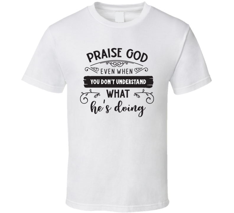 Praise God T Shirt Praise God T Shirt