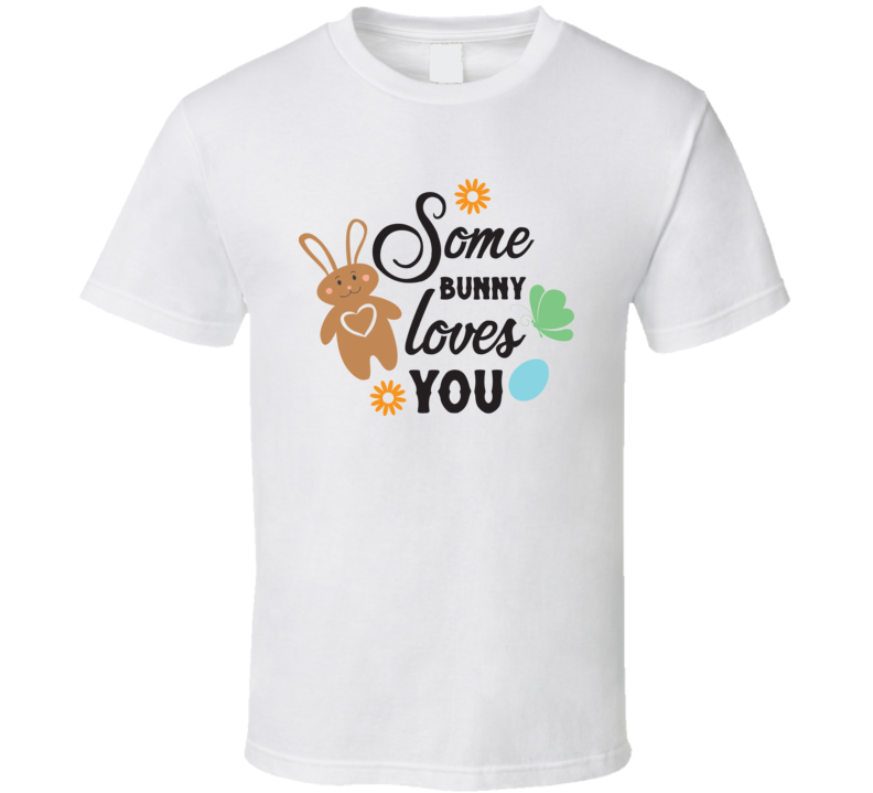 Some Bunny Loves You T Shirt Some Bunny Loves You T Shirt