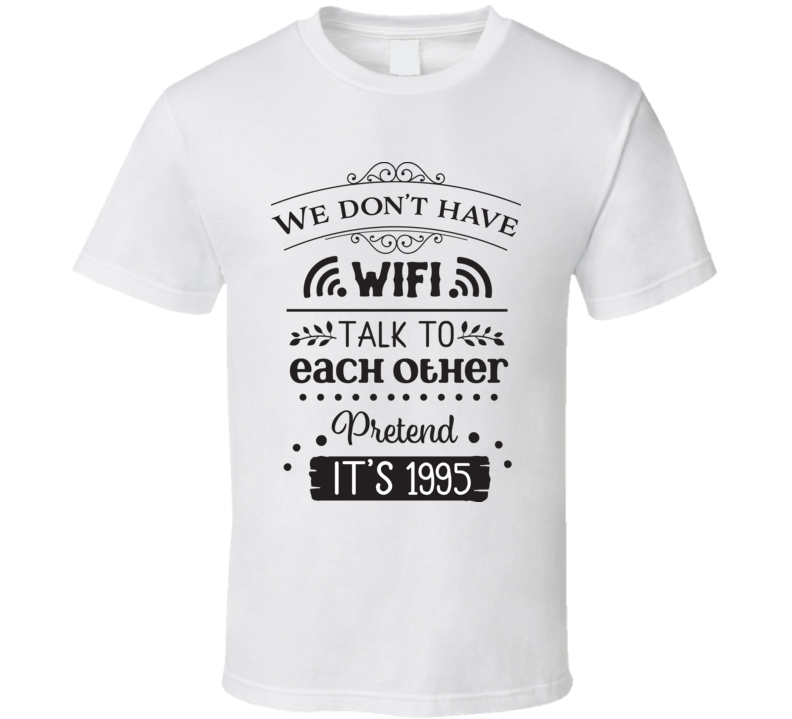 We Dont Have Wifi T Shirt We Dont Have Wifi T Shirt