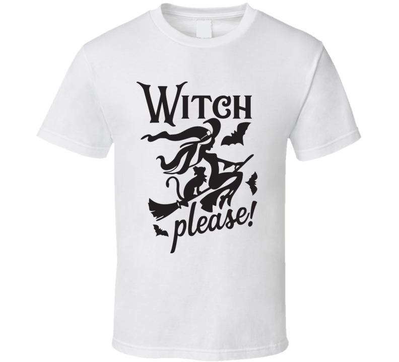 Witch Please T Shirt Witch Please T Shirt