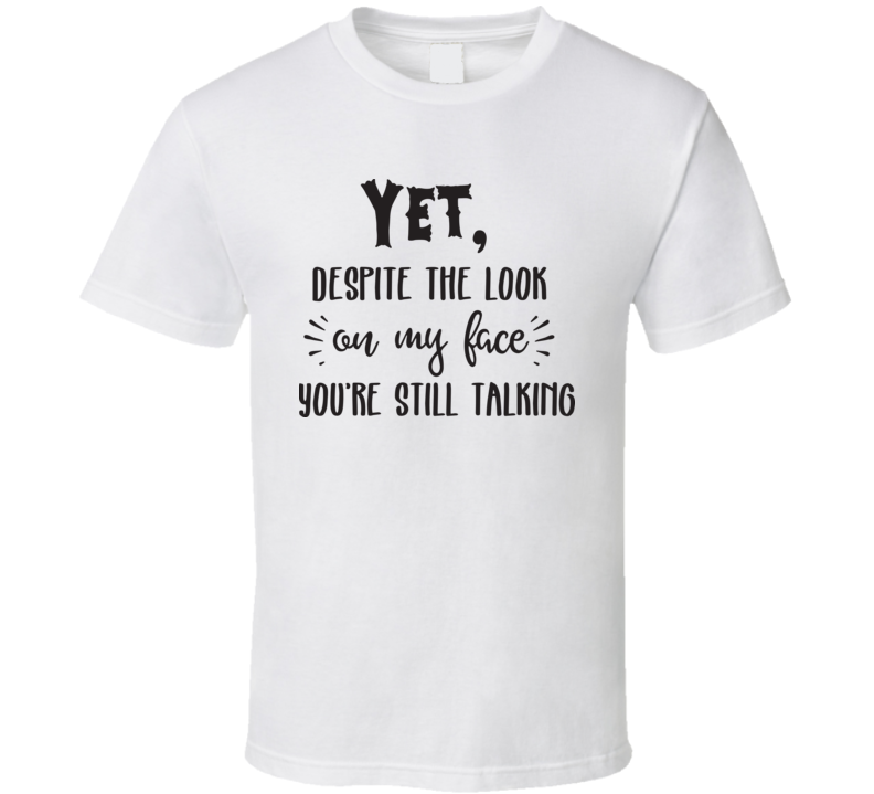 You're Still Talking T Shirt You're Still Talking T Shirt