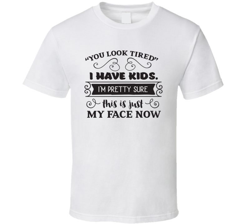 You Look Tired T Shirt You Look Tired T Shirt
