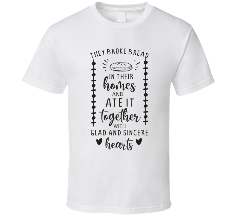 They Broke Bread T Shirt They Broke Bread T Shirt