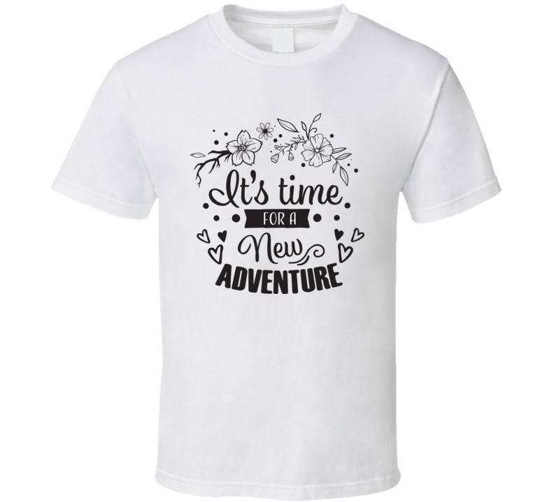 Time For A New Adventure T Shirt Time For A New Adventure T Shirt