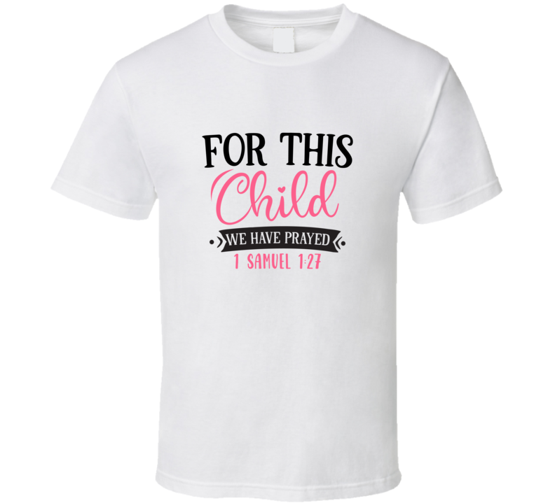 For This Child We Have Prayed 1 Samuel T Shirt For This Child We Have Prayed 1 Samuel T Shirt
