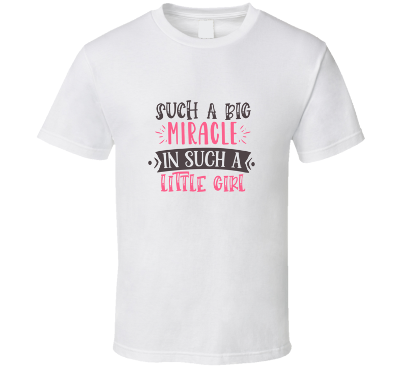 Such A Big Miracle In Such A Little Girl T Shirt Such A Big Miracle In Such A Little Girl T Shirt