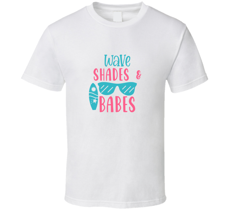 Wave Shades And Babes T Shirt Wave Shades And Babes T Shirt