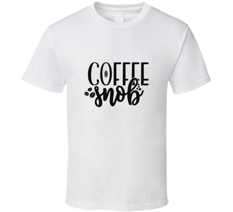 Coffee Snob T Shirt Coffee Snob T Shirt