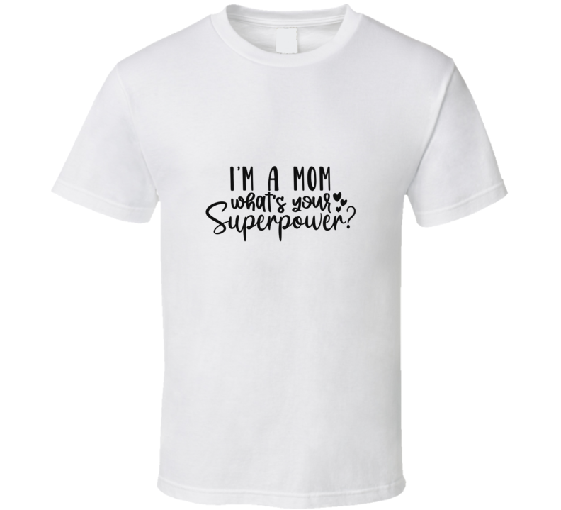 I'm A Mom T Shirt I'm A Mom T Shirt