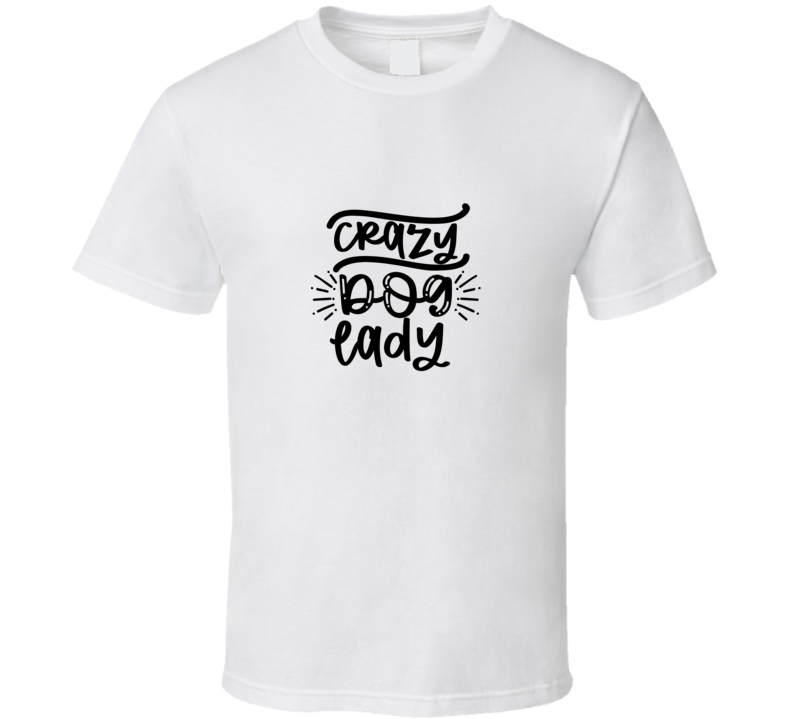 Crazy Dog Lady T Shirt Crazy Dog Lady T Shirt